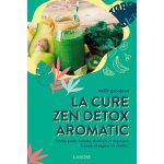 La cure zen d�tox aromatic - perdre poids, volume, douleurs et angoisses - comment gagner en vitalit� ...