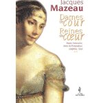 Dames de cour, reines de coeur - tome 2, marie - antoinette, mme de pompadour, jos�phine, sissi