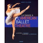 La danse a l'american ballet theatre - son histoire, sa technique, ses artistes et ses spectacles