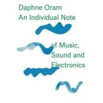 Daphne oram - an individual note of music, sound and electronics
