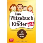 Das witzebuch f�r kinder ab 8: mit tollen kinderwitzen