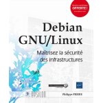 Debian gnu / linux - matrisez la scurit des infrastructures