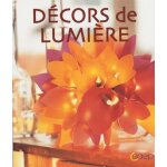 D�cors de lumi�re - lampes et luminaires a confectionner soi - m�me