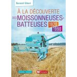 A la dcouverte des moissonneuses - batteuses 1920 - 1990