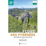 D�couvrir la flore des pyr�n�es - 400 esp�ces dans leur milieu