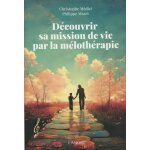 D�couvrir sa mission de vie par la m�loth�rapie