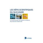 Les d�fis scientifiques du nucl�aire - la recherche pour les r�acteurs nucl�aires de production d'�lectricit� ...