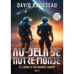 Au - del� de notre monde tome 4 - a l'aube d'un monde unifi�