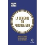 La démence du percolateur - courtes rêveries sur les machines et les emotions La démence du percolateur - courtes rêveries sur les machines et les emotions