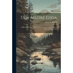 Den aeldre edda: samling af norrone oldkvad indeholdende nordens aeldeste gude - og helte - sagn