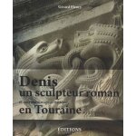 Denis, un sculpteur roman et son entourage artistique en touraine au xiie si�cle - les oeuvres attach�es ...
