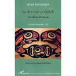 Le dernier potlach - les indiens du canada, colombie britannique 1921
