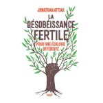 La dsobissance fertile - pour une ecologie offensive