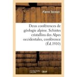 Deux conf�rences de g�ologie alpine - les schistes cristallins des alpes occidentales, conf�rence
