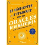 Se d�velopper et s'�panouir avec les oracles divinatoires (m�me quand on n'y conna�t rien !) - avec 40 ...