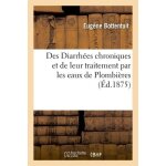 Des diarrh�es chroniques et de leur traitement par les eaux de plombi�res