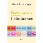 Dictionnaire amoureux de l'�loquence