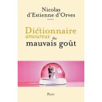 Dictionnaire amoureux du mauvais go�t