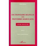 Dictionnaire bilingue des proverbes marocains - volume 1, arabe - franais