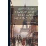 Dictionnaire fran�ais - arabe de la langue parl� en alg�rie