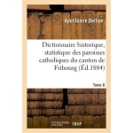 Dictionnaire historique, statistique des paroisses catholiques du canton de fribourg - tome 6