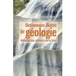 Dictionnaire illustr de gologie - initiation aux sciences de la terre