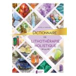 Dictionnaire de lithothérapie holistique Dictionnaire de lithothérapie holistique