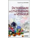 Dictionnaire de lithothrapie du voyageur - proprits energtiques des pierres et cristaux naturels