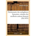 Dictionnaire des m�taphores fran�aises, extraites des meilleurs auteurs fran�ais