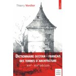 Dictionnaire occitan - fran�ais des termes d'architecture (xvie - xixe si�cles) - languedoc - rouergue ...