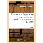 Dictionnaire th�orique et pratique de proc�dure civile, commerciale, criminelle et administrative