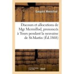 Discours et allocutions de mgr mermillod, prononc�s a tours pendant la neuvaine