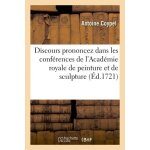 Discours prononcez dans les conf�rences de l'acad�mie royale de peinture et de sculpture