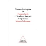 Discours de r�ception de fran�ois jacob a l'acad�mie fran�aise et r�ponse de maurice schumann