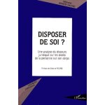 Disposer de soi ? - une analyse du discours juridique sur les droits de la personne sur son corps