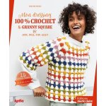 Mon dressing 100% crochet & granny square - jupe, pull, top, gilet, 15 modles femmes du s au xxl