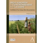Droit europen de l'environnement et de la sant - l'ambition d'un niveau elev de protection
