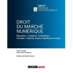 Droit du march numrique - rgulation, contenus, contentieux, donnes, publicit, vente et distribution ...