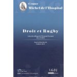 Droit et rugby - actes du colloque organis par le centre michel de l'hospital a l'ecole de droit de ...
