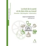 Le droit de la sant� et du bien - etre au travail - pr�vention - (r�) - int�gration - indemnisation