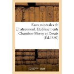 Eaux min�rales de chateauneuf - etablissements chambon - morny et desaix
