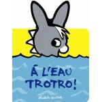 A l'eau trotro !