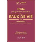 Trait� pratique de la fabrication des eaux - de - vie par la distillation des vins, cidres, marcs, lies, ...