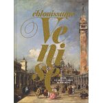 Eblouissante venise - venise, les arts et l'europe au xviiie si�cle
