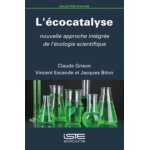 L'�cocatalyse - nouvelle approche int�gr�e de l'�cologie scientifique