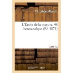L'ecole de la mesure, 48 lecons - calque - livre 1 - 2