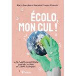 Ecolo, mon cul ! - 14 dilemmes du quotidien pour aller au - del du bullshit ecologique