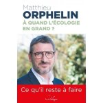 A quand l'�cologie en grand ? - ce qu'il reste a faire