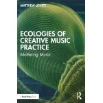 Ecologies of creative music practice