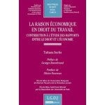 La raison economique en droit du travail - tome 58, contribution a l'�tude des rapports entre le droit ...